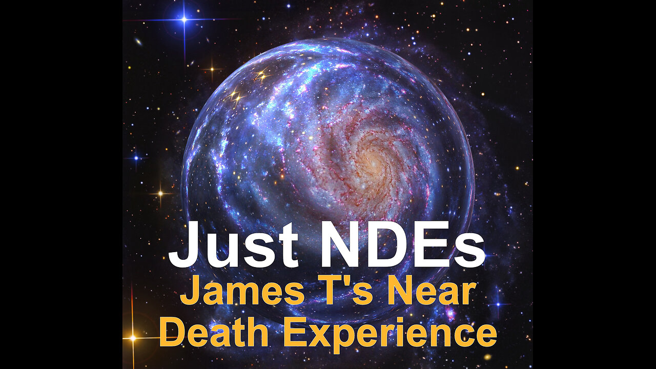 Just NDEs Episode 18 James T’s Near Death Experience