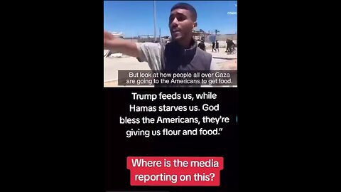 Palestinian thanks Trump for feeding the people in Gaza and puts down Hamas