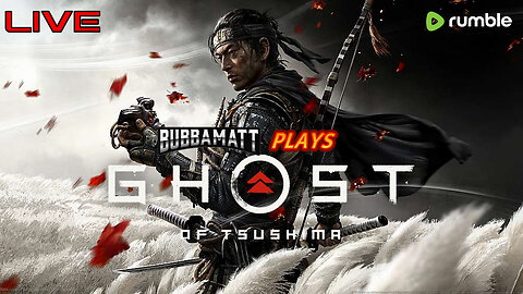 BubbaMatt Plays Ghost of Tsushima - Part 5