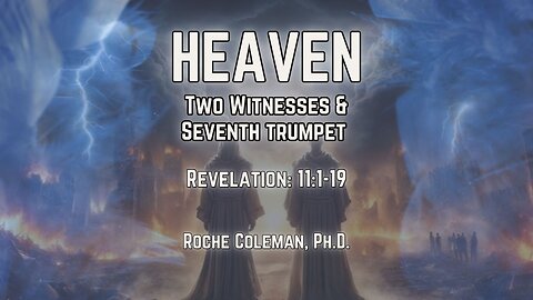 Heaven: Two Witnesses & Seventh Trumpet | Roche Coleman, Ph.D.