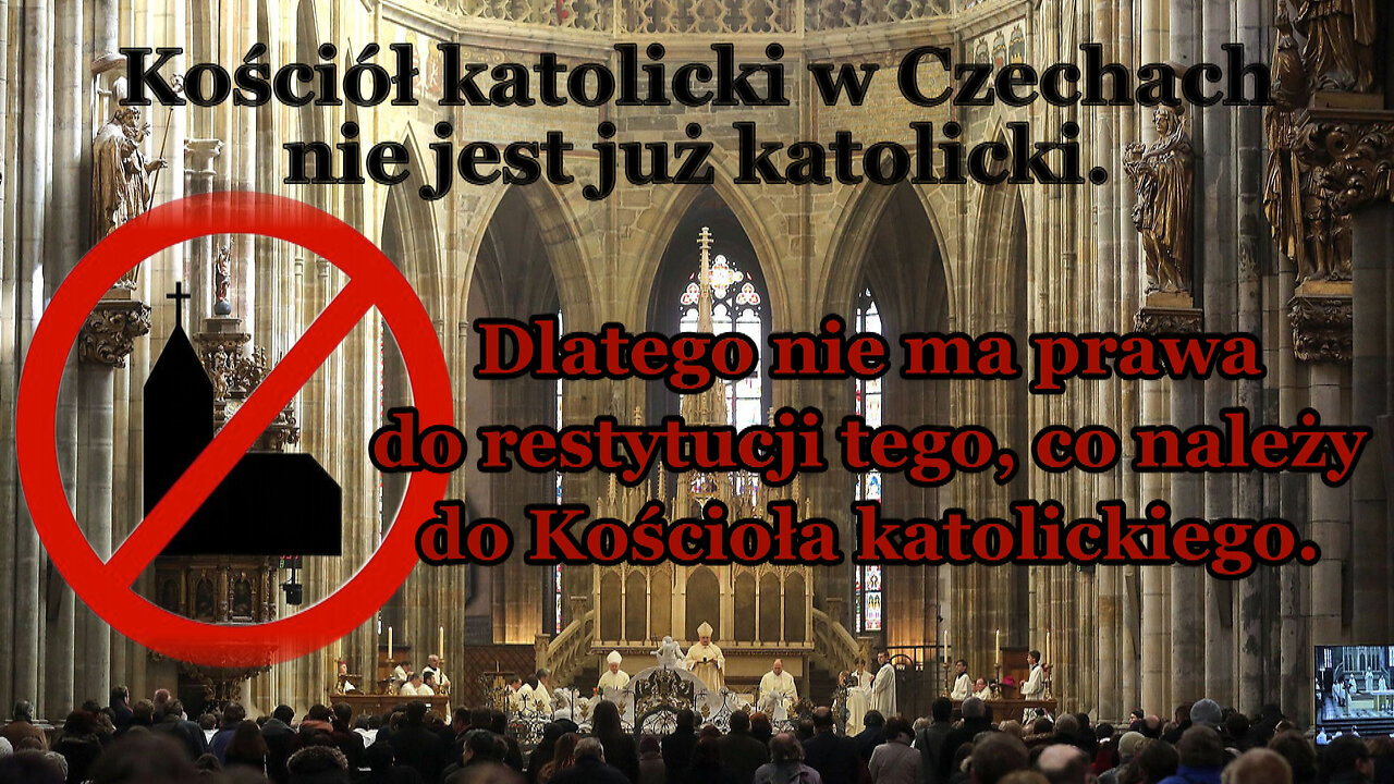 Kościół katolicki w Czechach nie jest już katolicki. Dlatego nie ma prawa do restytucji tego, co należy do Kościoła katolickiego.