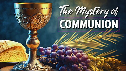 The Mystery of Communion | Part 2