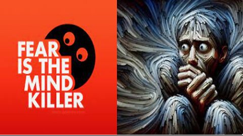 FEAR IS THE MIND KILLER - FEAR PROPAGANDA
