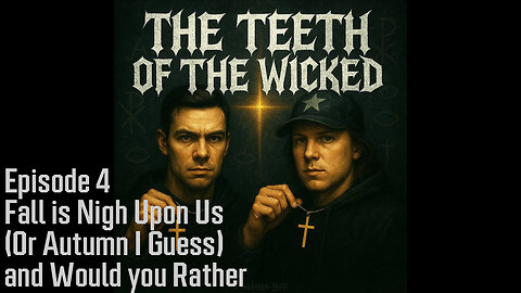 Ep.4 Fall is Nigh Upon Us (Or Autumn I Guess) and Would you Rather
