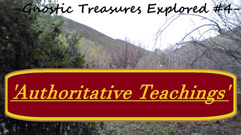 'Authoritative Teachings' -(Gnostic Treasures Revealed Series #4)-