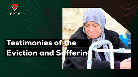 Testimonies of the Eviction and Suffering