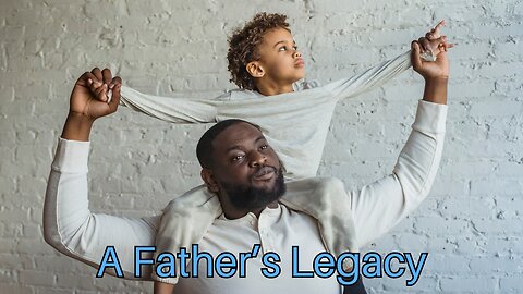 A Father's Legacy