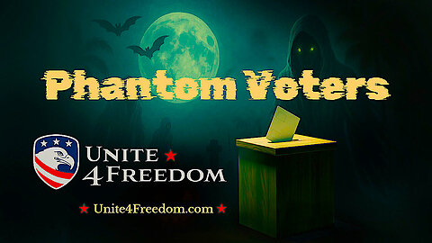 Unite4Freedom || "Phantom Voters" !!