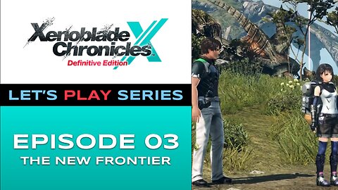 Xenoblade Chronicles X (Switch) - Episode 3 - Let’s Play Series - Full Gameplay