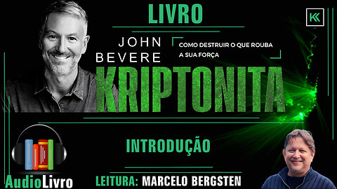 KRIPTONITA INTRODUÇÃO | AUDIOLIVRO | JOHN BEVERE | LEITURA CAPÍTULO a CAPÍTULO.
