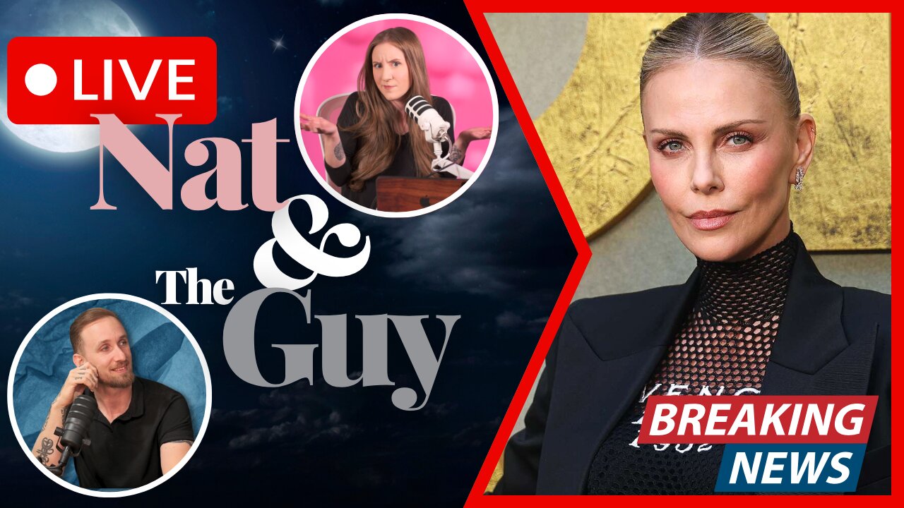 Charlize Theron Exemplifies The Consequences Of Feminism; And Other News | Nat and The Guy LIVE