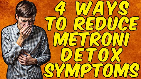 4 Ways To Reduce Metronidazole DETOX SYMPTOMS!