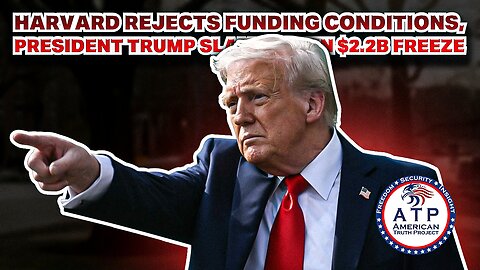 HARVARD REJECTS FUNDING CONDITIONS, PRESIDENT TRUMP SLAMS DOWN $2.2B FREEZE