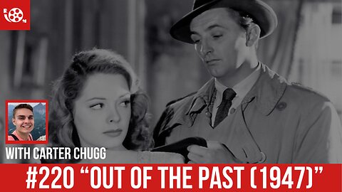#220 "Out of The Past (1947)" Review