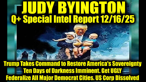 Judy Byington: Un-Redacted 12.16.25 - Trump Takes Command to Restore America's Sovereignty