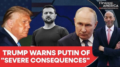 Trump Warns Russia Of "Severe Consequences" If Putin Blocks Ukraine Deal | Firstpost America |N18G