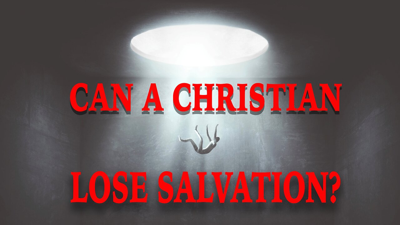 Can A Christian Lose Salvation? (1 of 2)