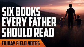 6 Books Every Father Should Read | FRIDAY FIELD NOTES