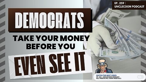 EP 259 | The Truth About Democrat Tax Grabs | DEMOCRATS TAKE YOUR MONEY BEFORE YOU EVEN SEE IT