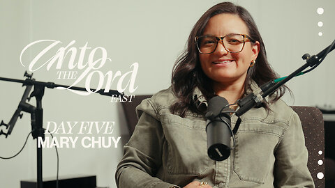 Unto The Lord Fast | Day Five | Mary Chuy