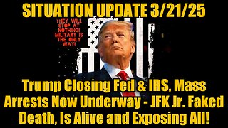 Situation Update 3/21/25 - Trump Closing Fed & IRS, Mass Arrests Now Underway!