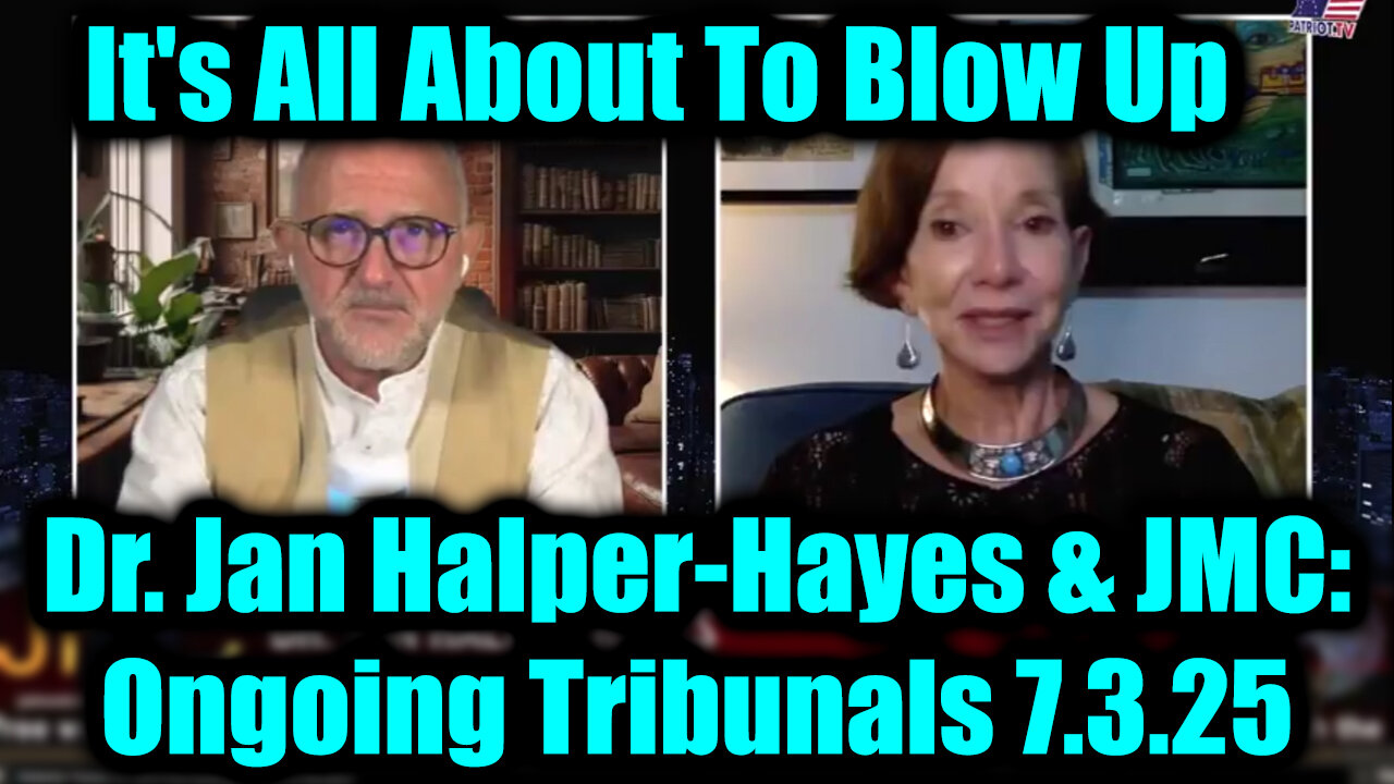 Dr. Jan Halper-Hayes & JMC: Ongoing Tribunals 7.3.25 - It's All About To Blow Up