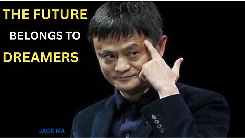 Jack Ma Reveals: Why The Future Belongs To DREAMERS