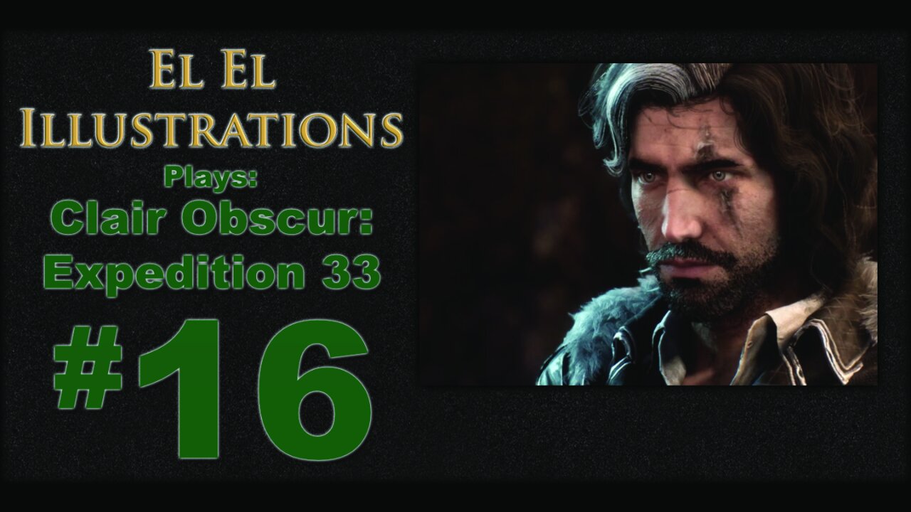 El El Plays Clair Obscure: Expedition 33 Episode 16: Scars of the Past