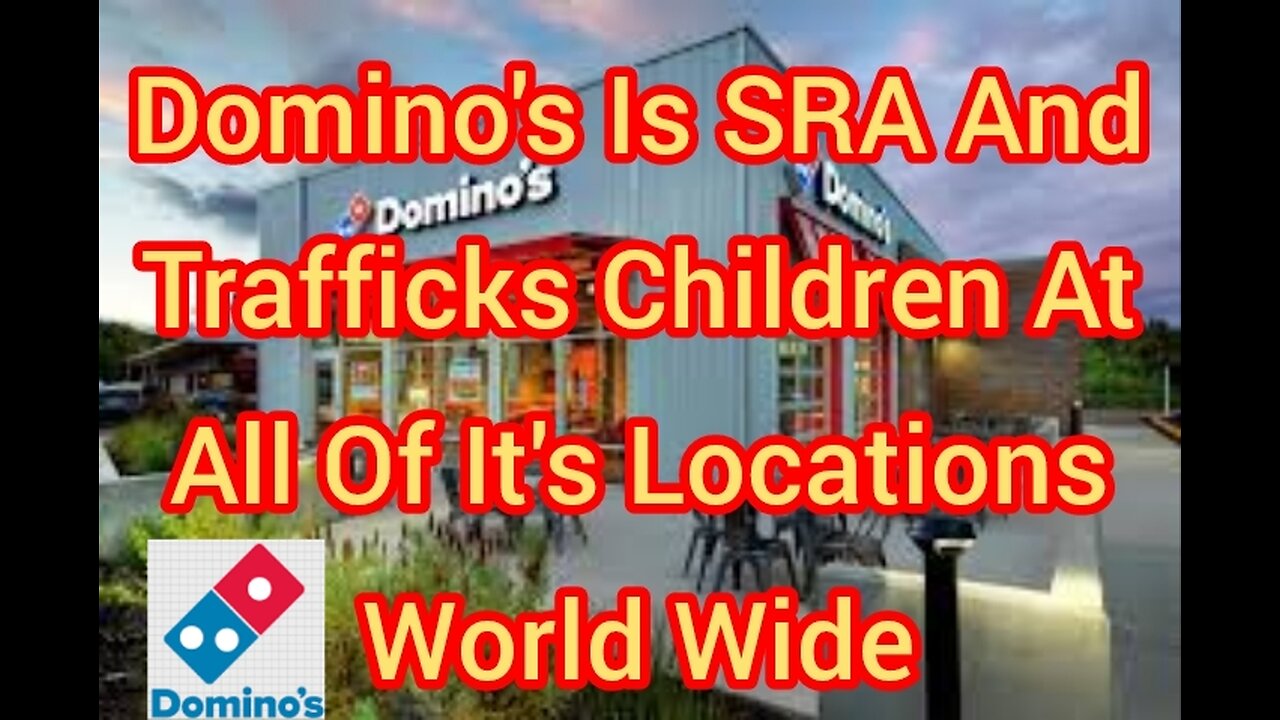 Domino's Is SRA And Trafficks Children At All Of It's Locations World Wide