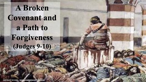 A Broken Covenant and a Path to Forgiveness (Judges 9-10) – from www.HeartofAShepherd.com.
