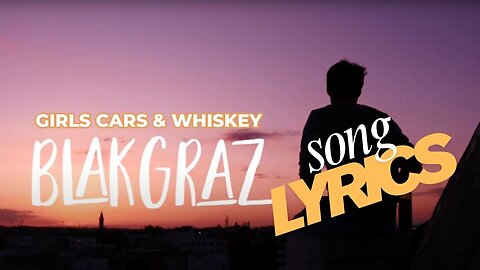 Girls Cars and Whiskey by Blakgraz OFFICIAL Song Lyrics Music Video