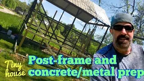 Post-Frame and Concrete/Metal Prep - Tiny House