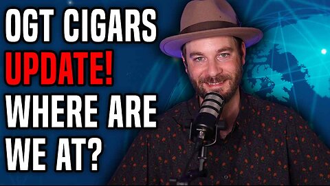 OGT Cigars Current NEWS Update!
