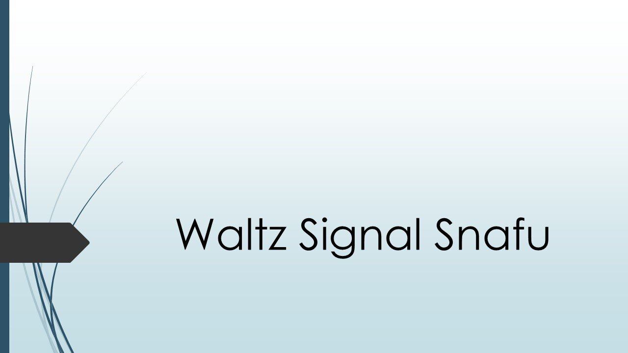 Waltz Signal Snafu