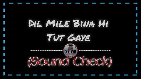 Dil Mile Bina Hi Tut Gaye (Sound Check)