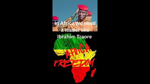 In Africa We need a leader like Ibrahim Traore