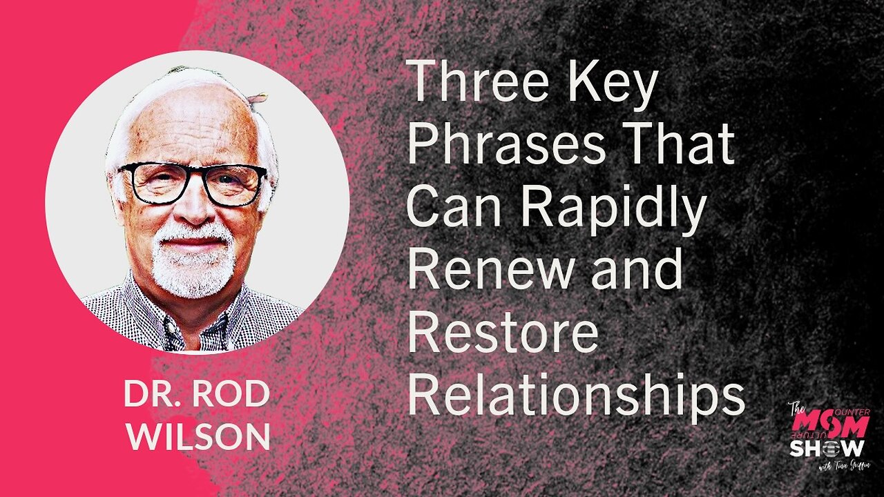 Ep. 842 - Three Key Phrases That Can Rapidly Renew and Restore Relationships - Dr. Rod Wilson