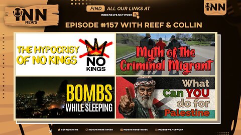 INN News #157 | NO KINGS HYPOCRISY, CRIMINAL MIGRANT MYTH, BOMBS WHILE SLEEPING, HELPING PALESTINE
