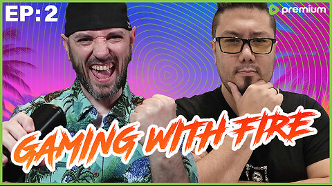 GAMING WITH FIRE EP2