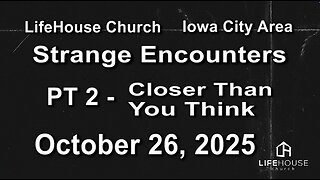 LifeHouse 102625–Andy Alexander “Strange Encounters” (PT2) Everything Is Closer Than You Think