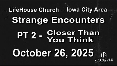 LifeHouse 102625–Andy Alexander “Strange Encounters” (PT2) Everything Is Closer Than You Think