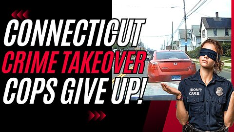 Dash Cam Exposes Connecticut’s Crime Surge: No One’s Stopping Them