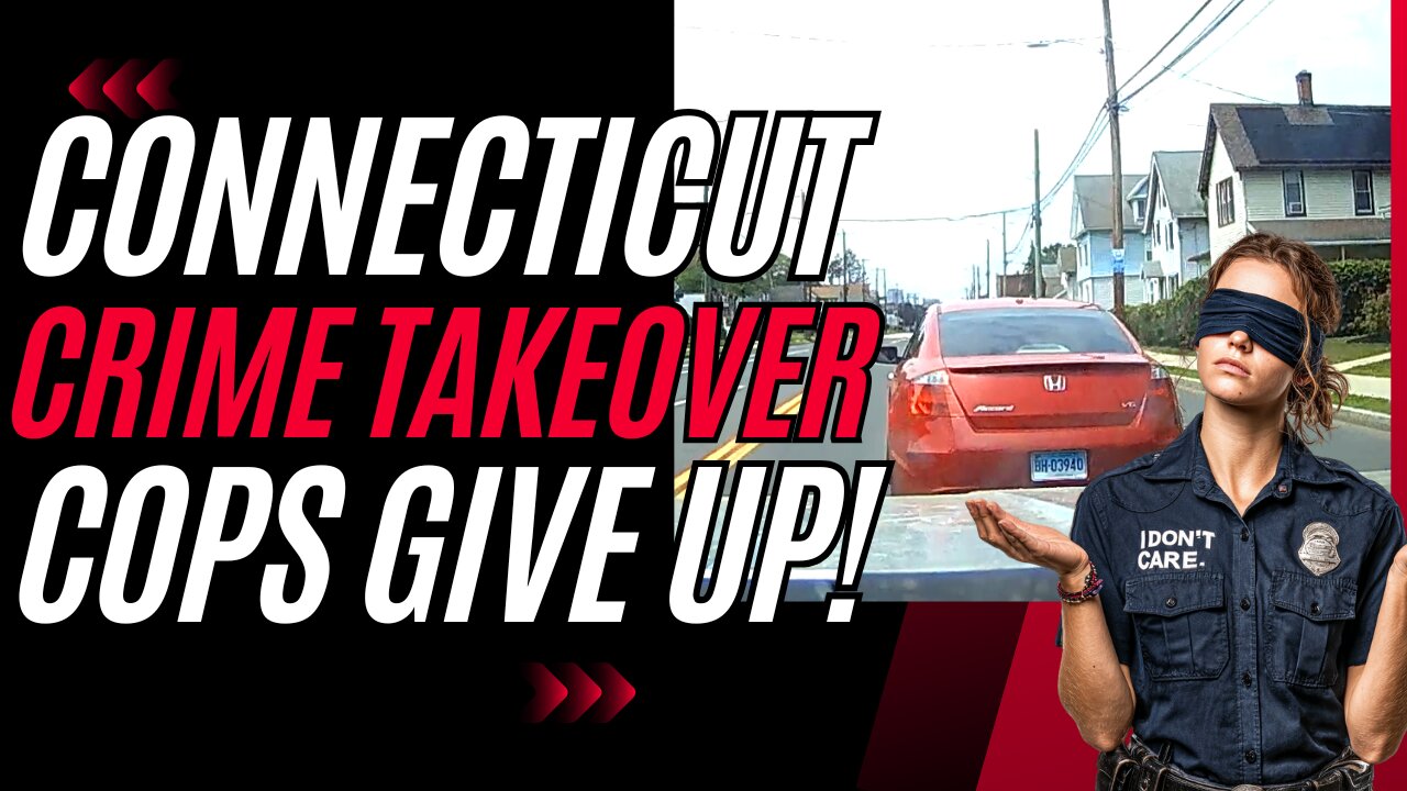 Dash Cam Exposes Connecticut’s Crime Surge: No One’s Stopping Them