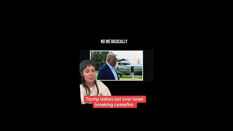 Trump Lashes out over Israel Breaking Ceasefire