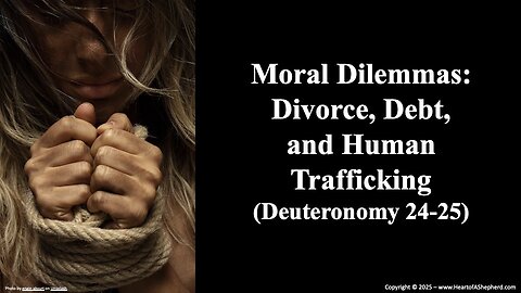Moral Dilemmas: Divorce, Debt, and Human Trafficking (Deut. 24-25) from www.HeartofAShepherd.com