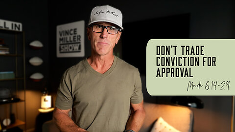 Don’t Trade Conviction for Approval | Mark 6:14-29