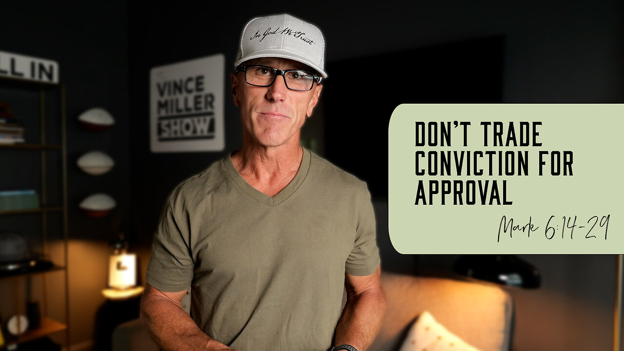 Don’t Trade Conviction for Approval | Mark 6:14-29