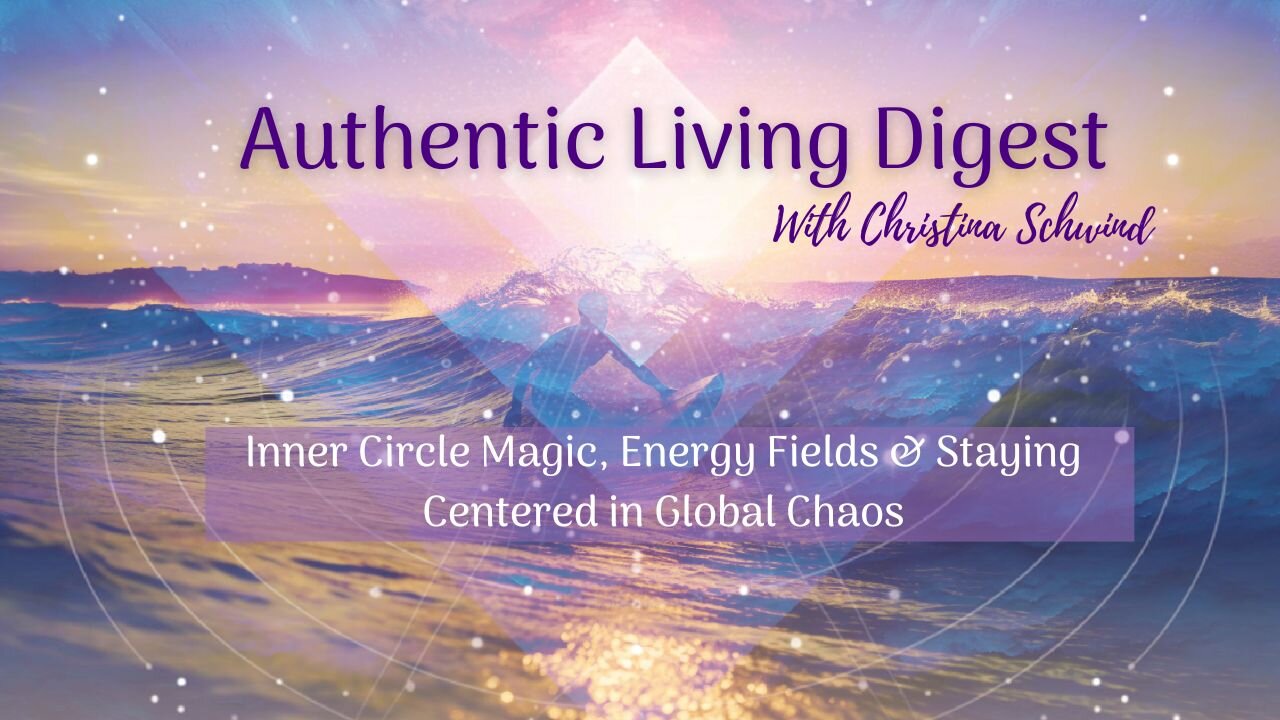Inner Circle Magic, Energy Fields & Staying Centered in Global Chaos