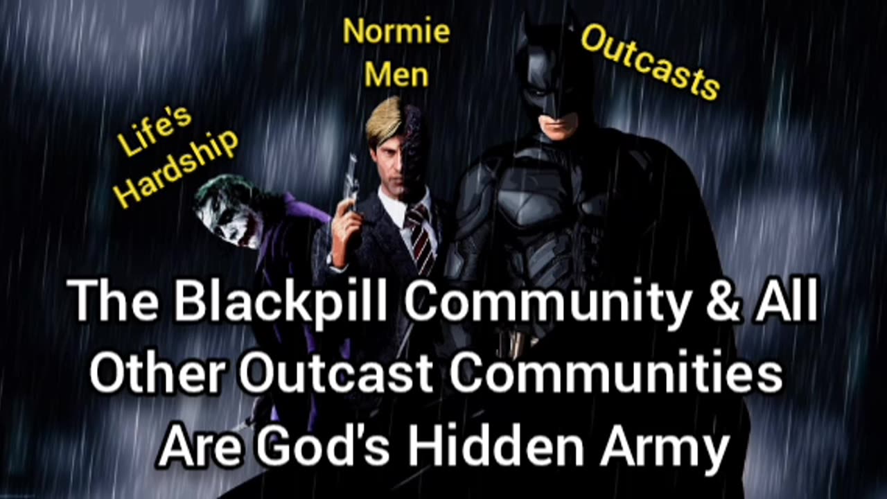 The Blackpill Community (& All Outcast Communities) Is God's Hidden Army