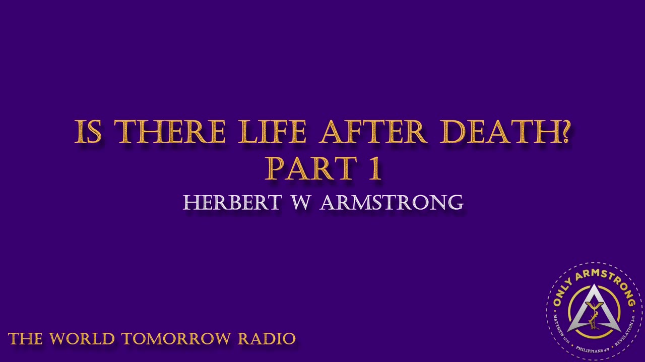 The World Tomorrow Radio- Is There Life After Death Part 1